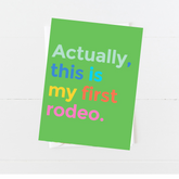 Actually, This Is My First Rodeo Greeting Card