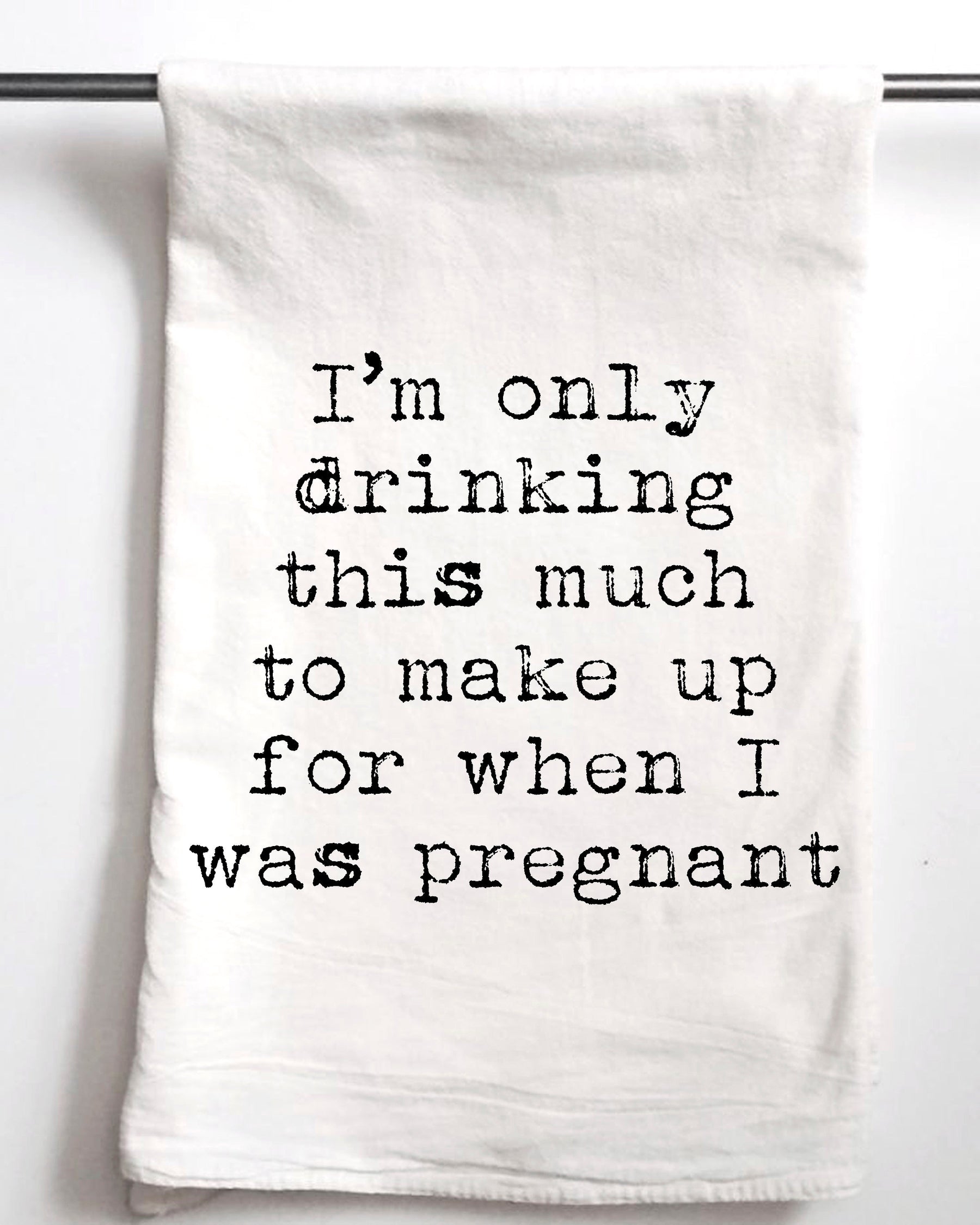 Only Drinking this much to make up for when I was pregnant Flour Sack Towel - Aspen Lane 