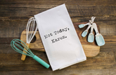 Not Today Karen Flour Sack Towel - Aspen Lane 