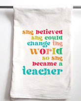 She Believed She Could Change the World Teacher Flour Sack Towel - Aspen Lane 