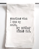 My Mother Comes Out Flour Sack Towel - Aspen Lane 